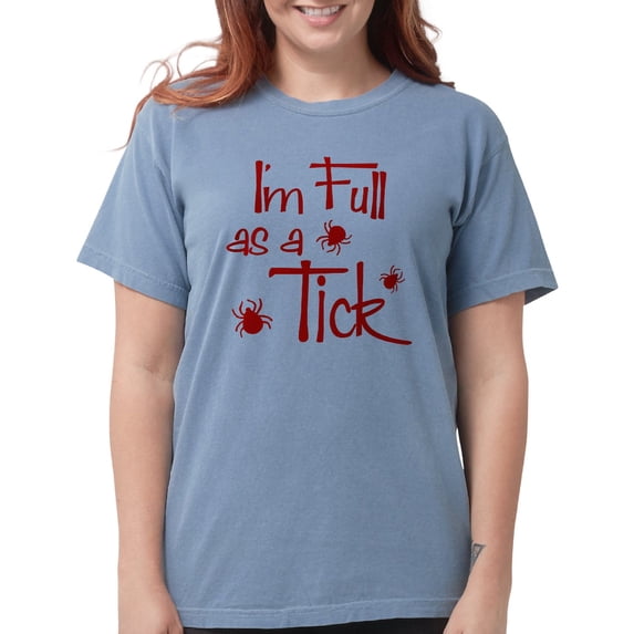 CafePress - Full As A Tick Womens Comfort Colors Shirt - Womens Comfort Colors® Shirt