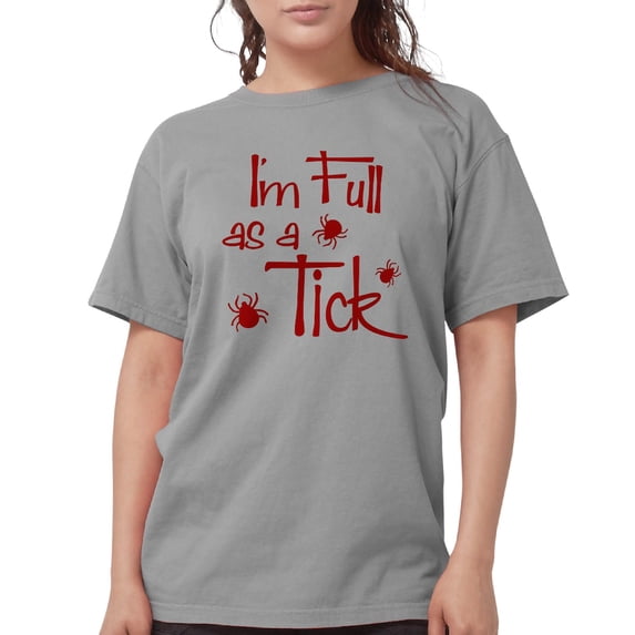 CafePress - Full As A Tick Womens Comfort Colors Shirt - Womens Comfort Colors® Shirt