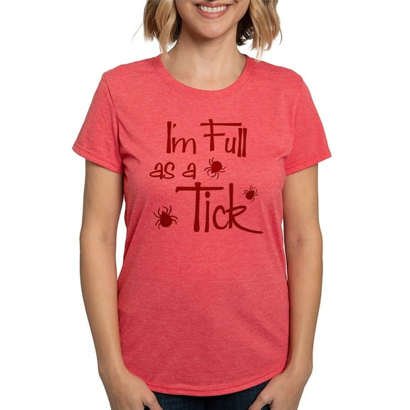 CafePress - Full As A Tick Womens Tri Blend T Shirt - Womens Tri-blend T-Shirt