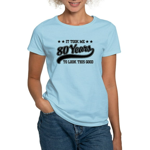 CafePress - Funny 80Th Birthday Women's Light T Shirt - Women's Classic T-Shirt