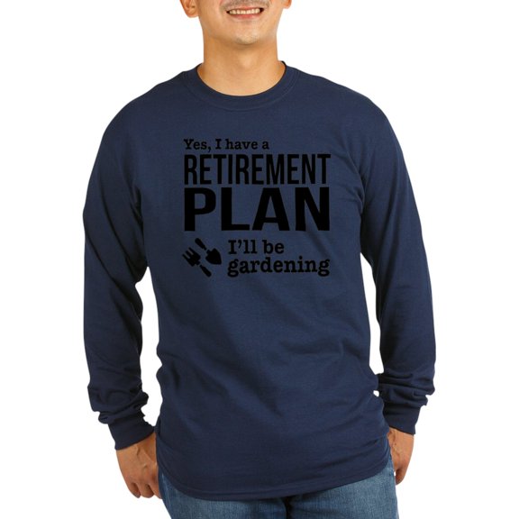 CafePress - Gardening Retirement Plan Long Sleeve T Shirt - Long Sleeve Dark T-Shirt