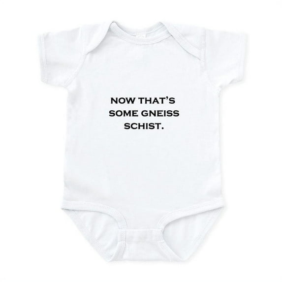 CafePress - Gneiss Schist! Infant Bodysuit - Baby Light Bodysuit, Size Newborn - 24 Months