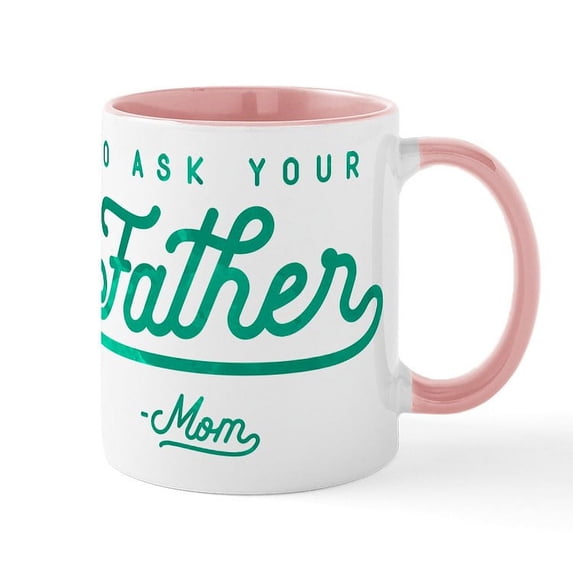 CafePress - Go Ask Your Father Green Mug - 11 oz Ceramic Mug - Novelty Coffee Tea Cup