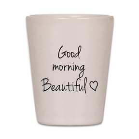 CafePress - Good Morning Beautiful - White Shot Glass, Unique and Funny Shot Glass