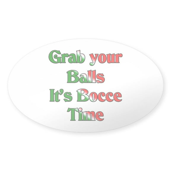CafePress - Grab Your Balls. It's Bocce T Oval Sticker - Sticker (Oval)
