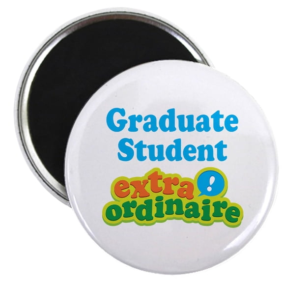 CafePress - Graduate Student Extraordinaire Magnet - 2.25" Round Magnet, Refrigerator Magnet, Button Magnet Style