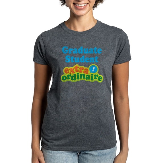CafePress - Graduate Student Extraordinaire Women's Dark T Shi - Women's Traditional Fit Dark T-Shirt