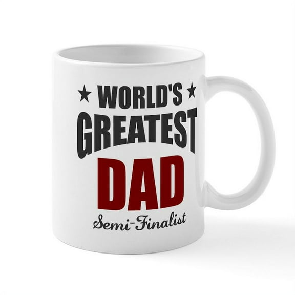 CafePress - Greatest Dad Semi Finalist Mug - 11 oz Ceramic Mug - Novelty Coffee Tea Cup