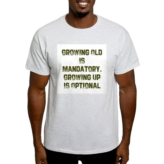 CafePress - Growing Old Is Mandatory. Gro Ash Grey T Shirt - Light T-Shirt - CP