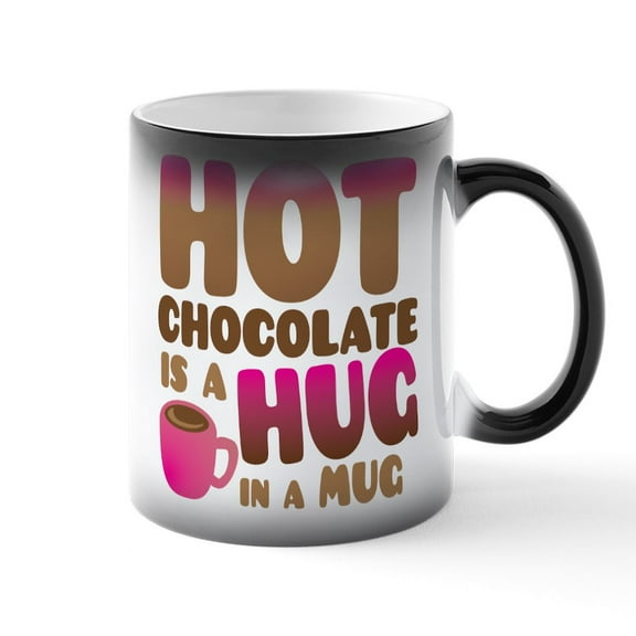 CafePress - HOT Chocolate Is A HUG In A MUG - 11 oz Color Changing Magic Mug