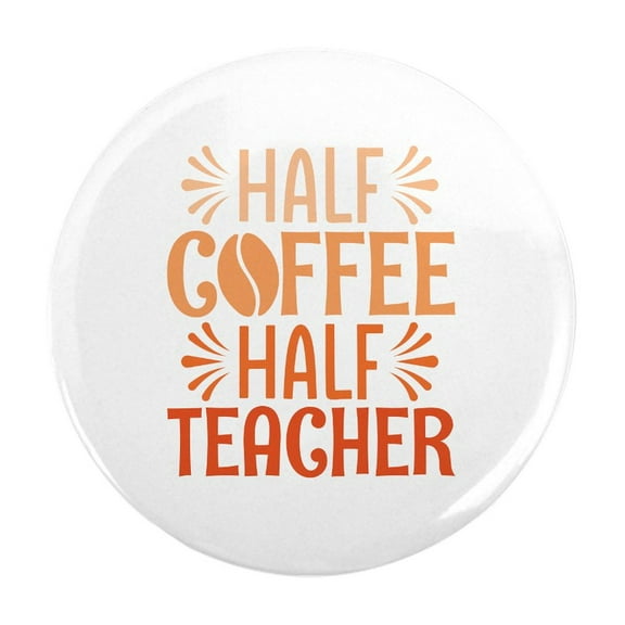 CafePress - Half Coffee Half Teacher - 2.25" Round Magnet, Refrigerator Magnet, Button Magnet Style