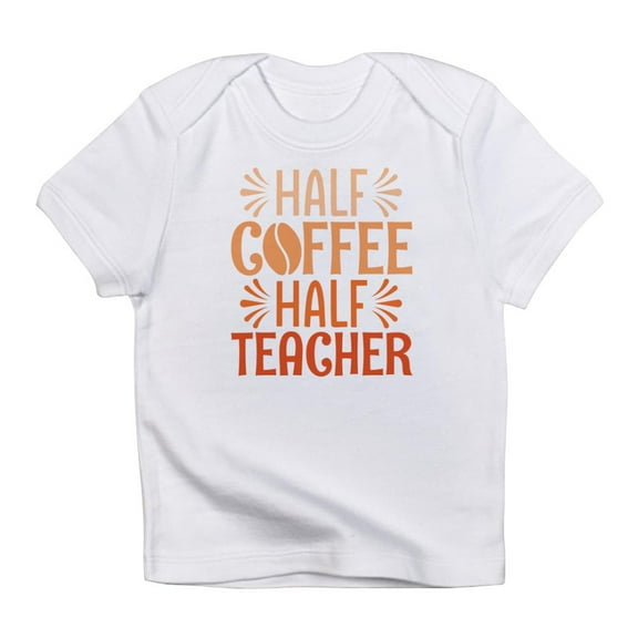 CafePress - Half Coffee Half Teacher Infant T Shirt - Infant T-Shirt