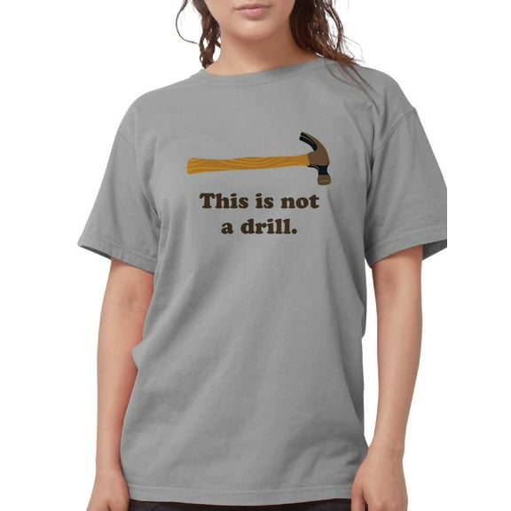CafePress - Hammer This Is Not A Drill T Shirt - Womens Comfort Colors® Shirt