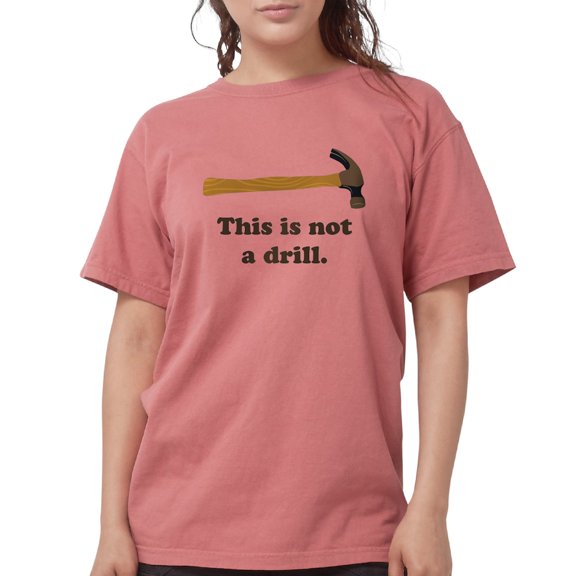 CafePress - Hammer This Is Not A Drill T Shirt - Womens Comfort Colors® Shirt