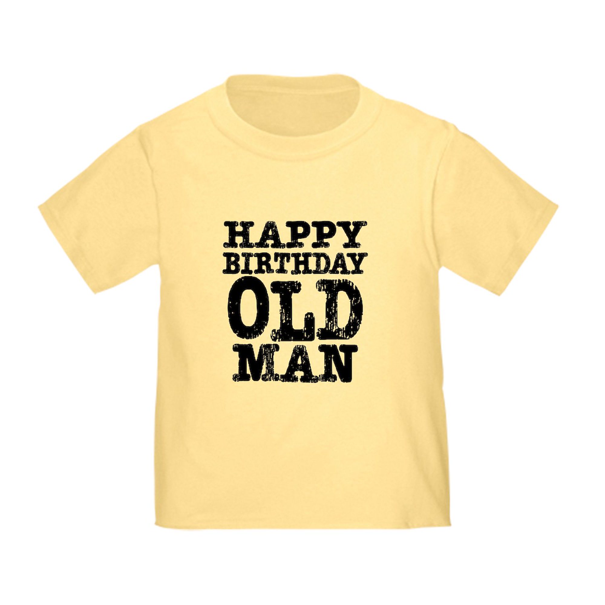 CafePress - Happy Birthday Old Man Toddler T Shirt - Cute Toddler T-Shirt, 100% Cotton - image 1 of 4