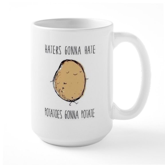 CafePress - Haters Gonna Hate, Potatoes Gonna Potate Large Mug - 15 oz Ceramic Large White Novelty Mug