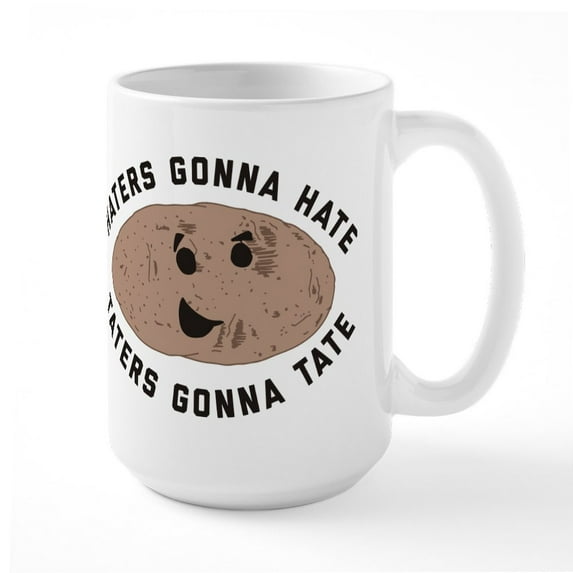 CafePress - Haters Gonna Hate Taters - 15 oz Ceramic Large White Novelty Mug