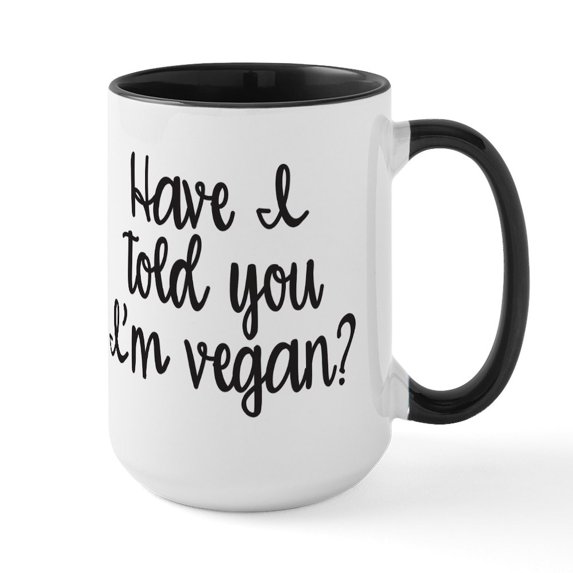 CafePress - Have I Told You I'm Vegan - 15 oz Ceramic Large White Novelty Mug