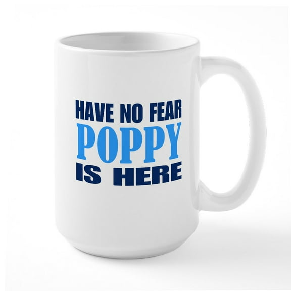 CafePress - Have No Fear Poppy Is Here Mugs - 15 oz Ceramic Large White Novelty Mug