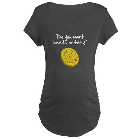 CafePress - Heads Or Tails? Maternity T Shirt - Maternity Dark T-Shirt