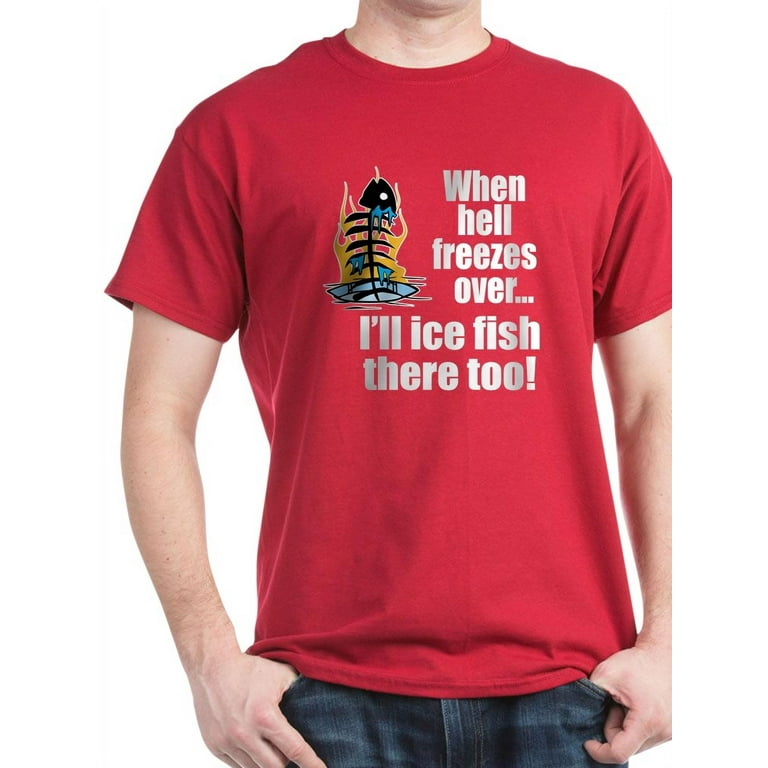 CafePress - Hell Freezes Ice Fishing Dark T Shirt - 100% Cotton T-Shirt
