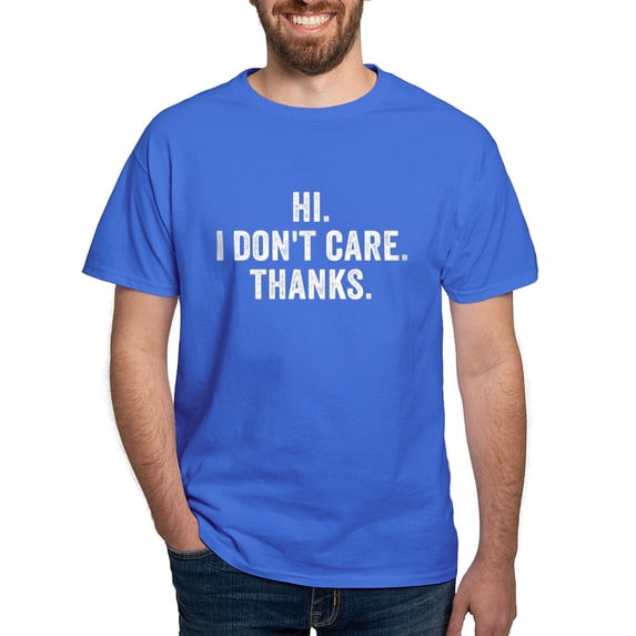 CafePress - Hi. I Don't Care. Thanks. T Shirt - Men's Classic Graphic Cotton T-Shirt
