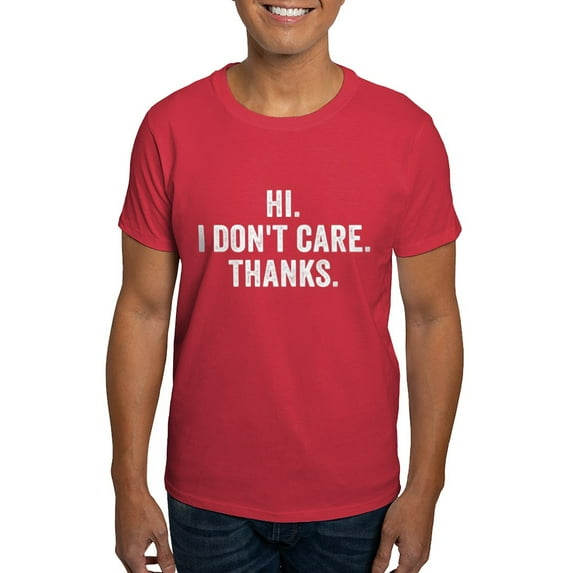 CafePress - Hi. I Don't Care. Thanks. T Shirt - Men's Classic Graphic Cotton T-Shirt