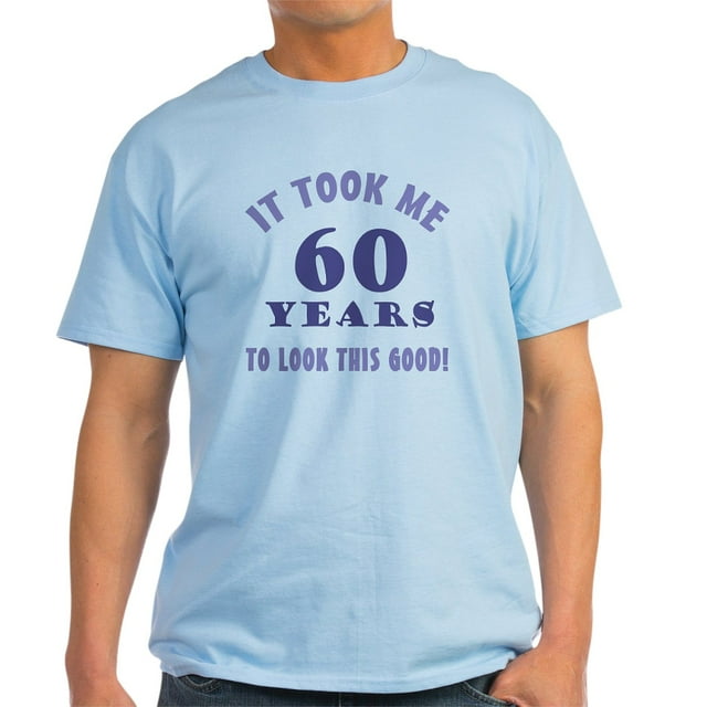 CafePress - Hilarious 60Th Birthday Gag Gifts Light T Shirt - Light T-Shirt - CP