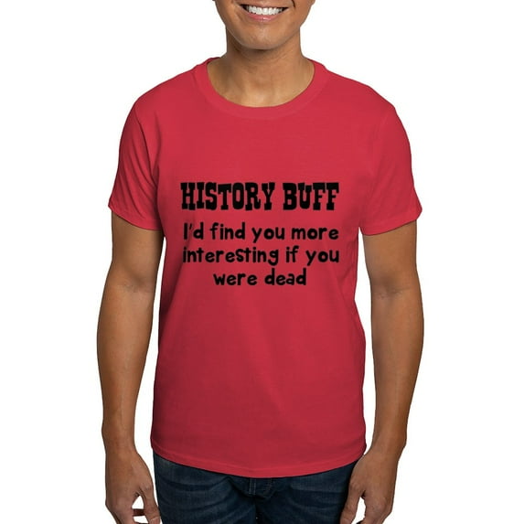 CafePress - History Buff I'd Find You More Interesting If You - Men's Classic Graphic Cotton T-Shirt