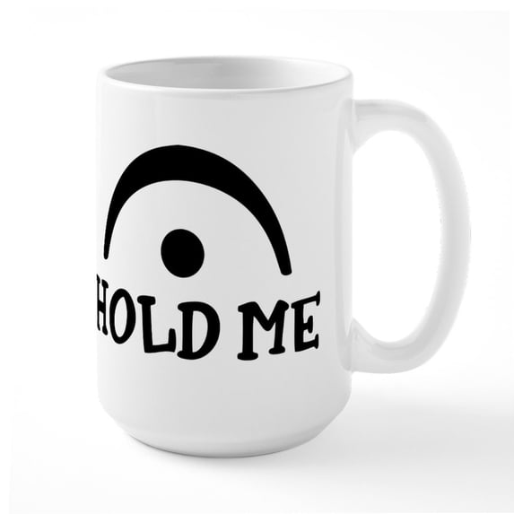 CafePress - Hold Me - 15 oz Ceramic Large White Novelty Mug
