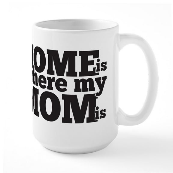 CafePress - Home Is Where My Mom Is Large Mug - 15 oz Ceramic Large White Novelty Mug