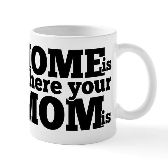 CafePress - Home Is Where Your Mom Is Mug - 11 oz Ceramic Mug - Novelty Coffee Tea Cup