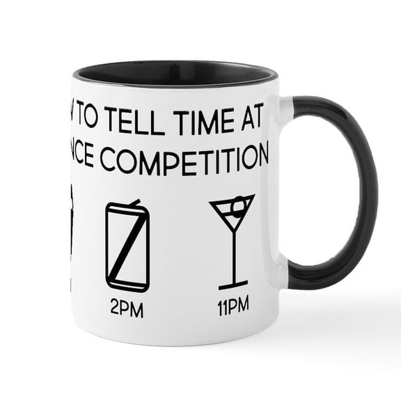 CafePress - How To Tell Time At A Dance Comp - 11 oz Ceramic Mug - Novelty Coffee Tea Cup