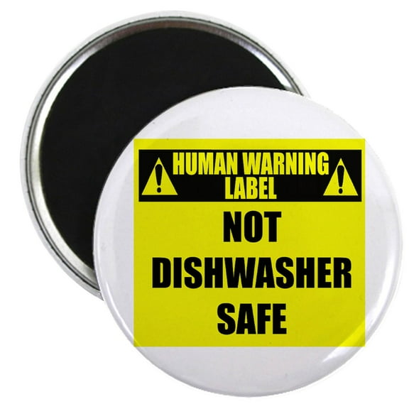 CafePress - Human Warning Label: Not Dishwasher Safe Magnet - 2.25" Round Magnet, Refrigerator Magnet, Button Magnet Style