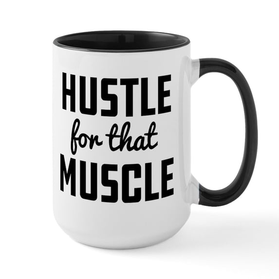 CafePress - Hustle For That Muscle - 15 oz Ceramic Large White Novelty Mug