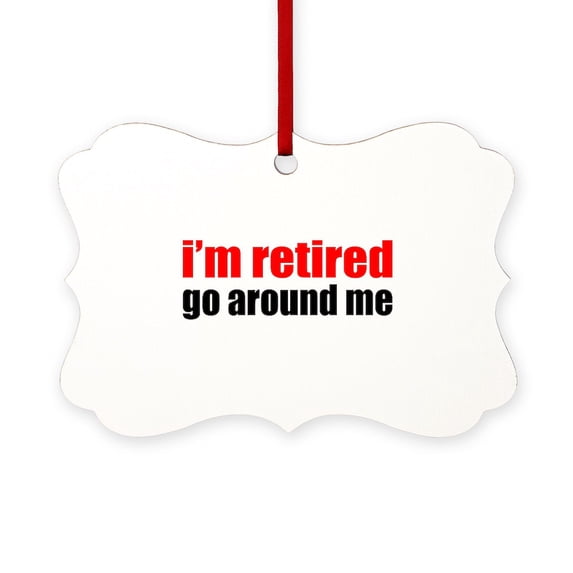 CafePress - I'M Retired Go Around Me - Scroll Ornament