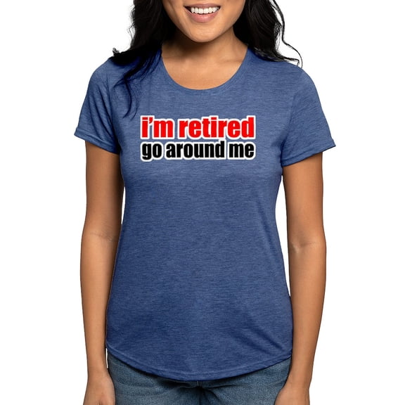 CafePress - I'M Retired Go Around Me T Shirt - Womens Tri-blend T-Shirt