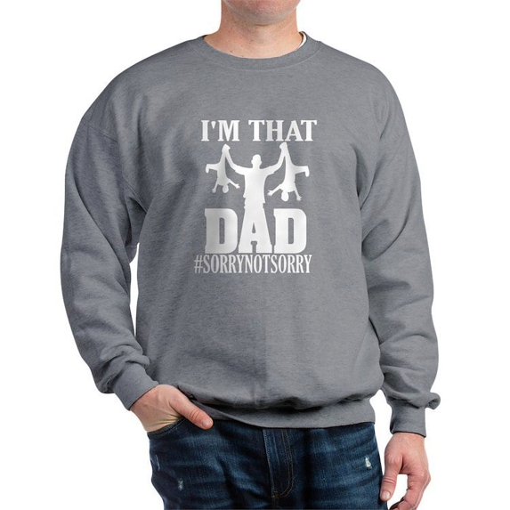 CafePress - I'M That Dad Sorry Not Sorry Father Sweatshirt - Crew Neck Sweatshirt