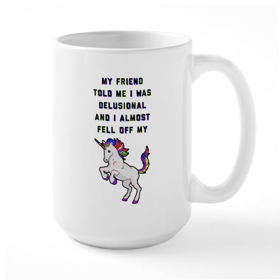 CafePress - I Almost Fell Off My Unic - 15 oz Ceramic Large White Novelty Mug