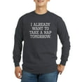thumbnail image 1 of CafePress - I Already Want To Take A Nap Tomorrow Long Sleeve - Long Sleeve Dark T-Shirt, 1 of 4