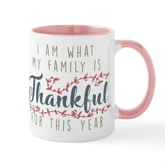 CafePress - I Am What My Family Is Thankful - 11 oz Ceramic Mug - Novelty Coffee Tea Cup