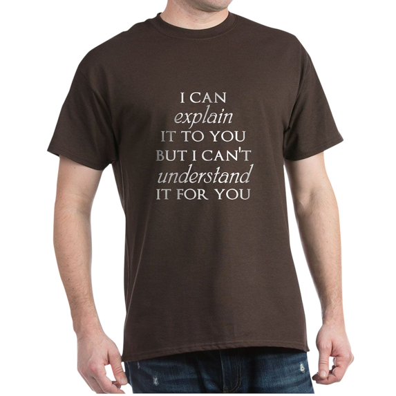 CafePress - I Can Explain It To You But... T Shirt - 100% Cotton T-Shirt