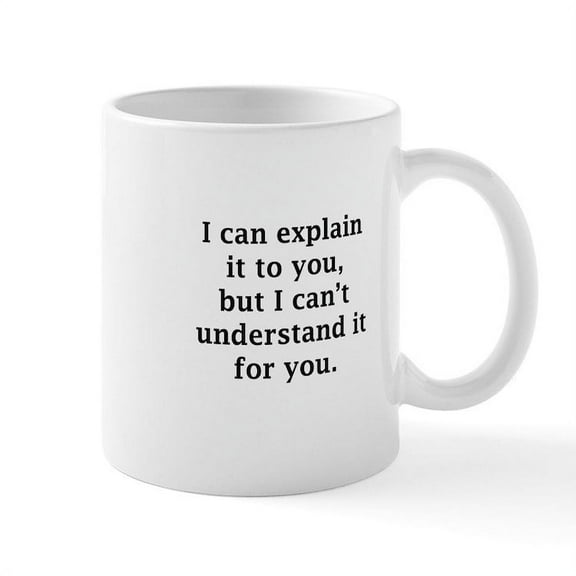 CafePress - I Can Explain It To You Mug - 11 oz Ceramic Mug - Novelty Coffee Tea Cup
