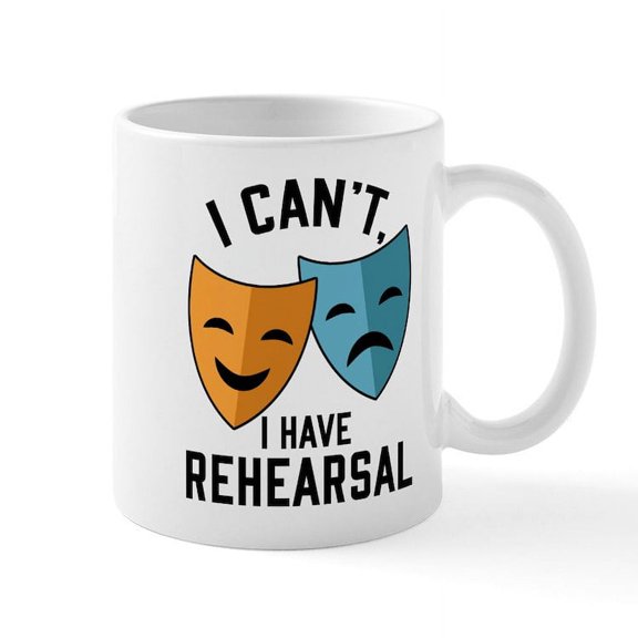 CafePress - I Cant I Have Rehearsal Mugs - 11 oz Ceramic Mug - Novelty Coffee Tea Cup