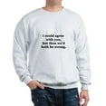 thumbnail image 1 of CafePress - I Could Agree With You Sweatshirt - Crew Neck Sweatshirt, 1 of 4
