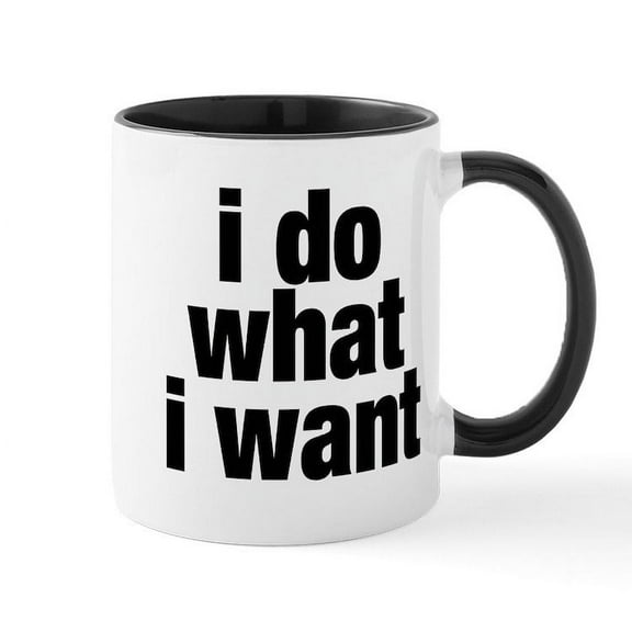 CafePress - I Do What I Want Ceramic Mug - 11 oz Ceramic Mug - Novelty Coffee Tea Cup