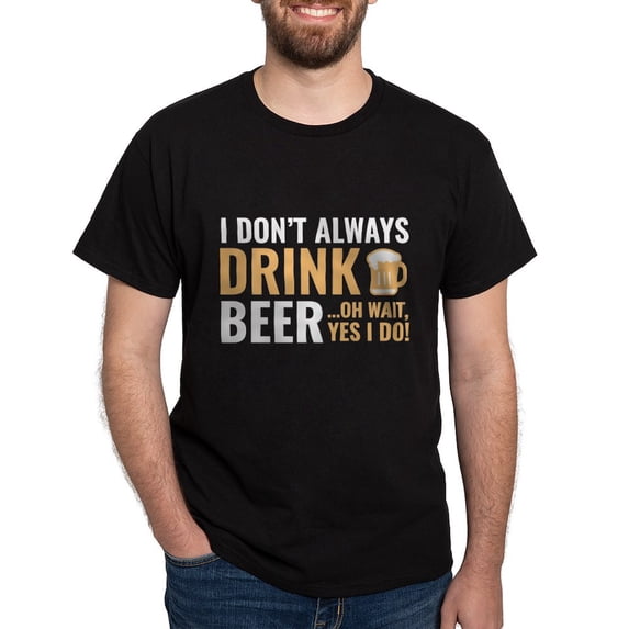 CafePress - I Don't Always Drink Beer Dark T Shirt - Men's Classic Graphic Cotton T-Shirt