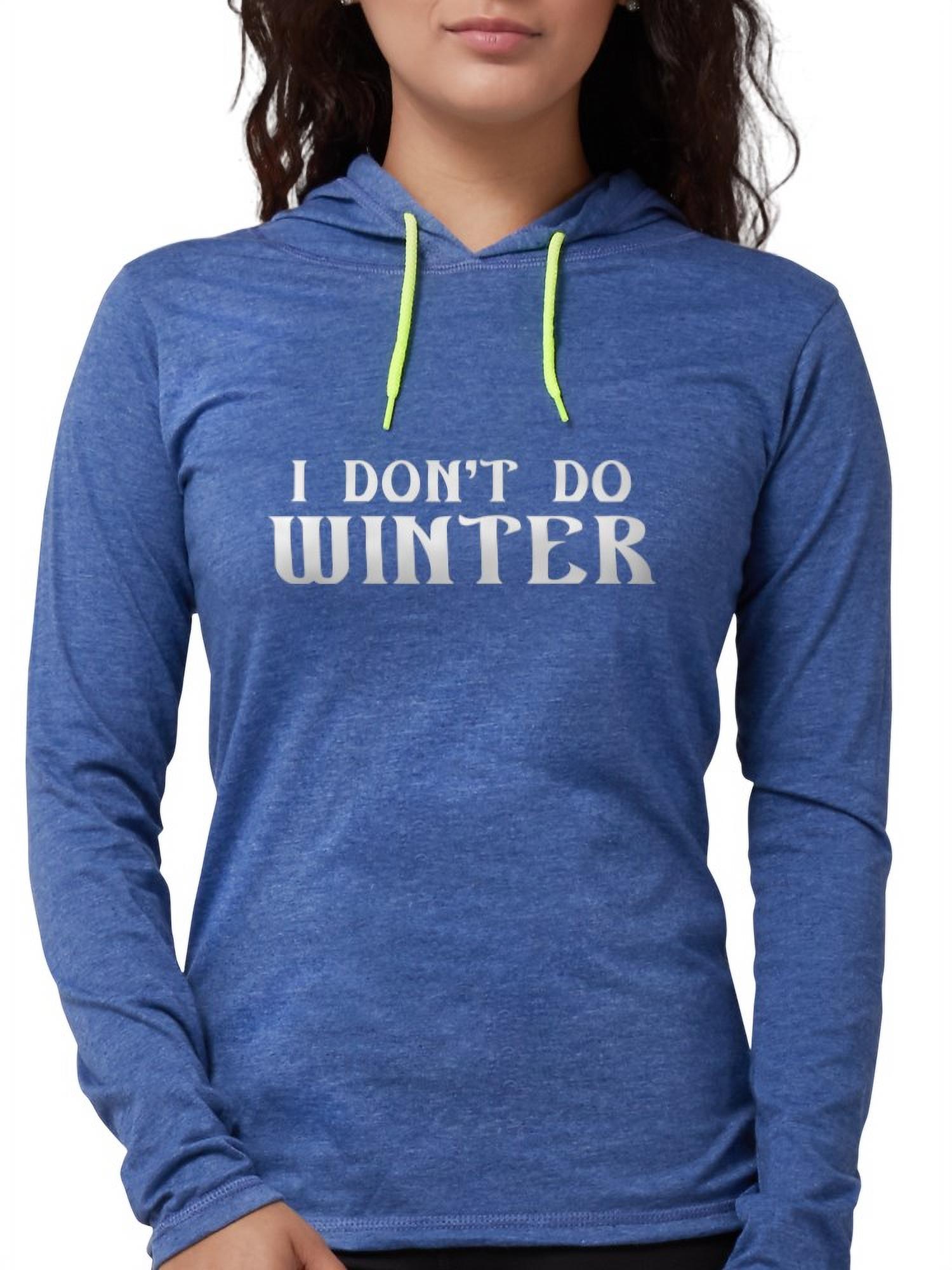 CafePress - I Don't Do Winter Long Sleeve T Shirt - Womens Hooded Shirt - image 1 of 1