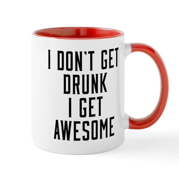 CafePress - I Don't Get Drunk I Get Awesome - 11 oz Ceramic Mug - Novelty Coffee Tea Cup