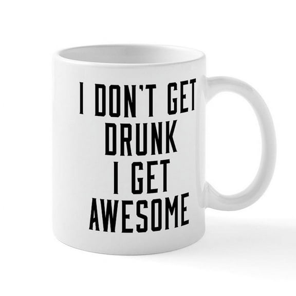 CafePress - I Don't Get Drunk I Get Awesome - 11 oz Ceramic Mug - Novelty Coffee Tea Cup